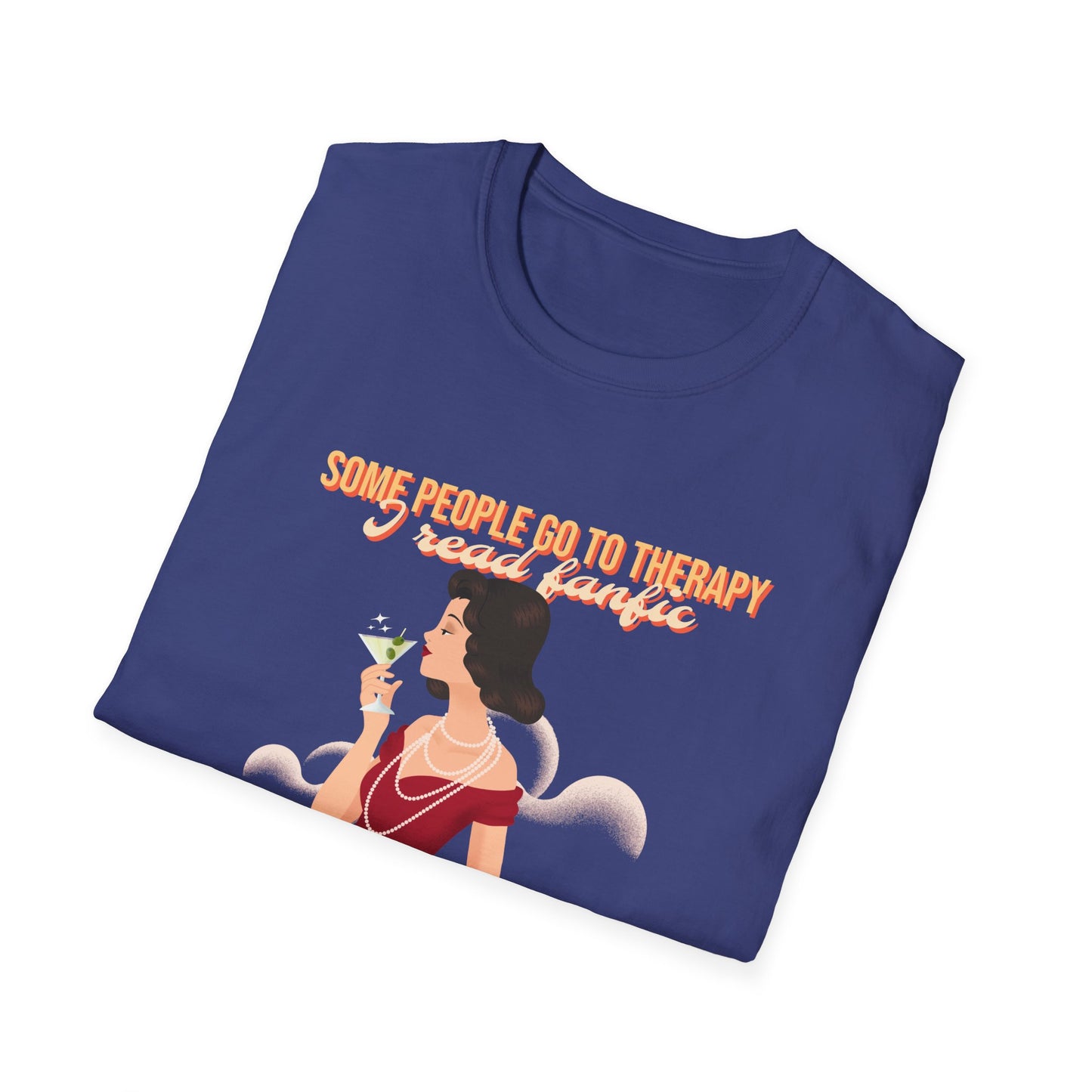 Some people go to therapy, I read fanfic funny Graphic Unisex Softstyle T-Shirt