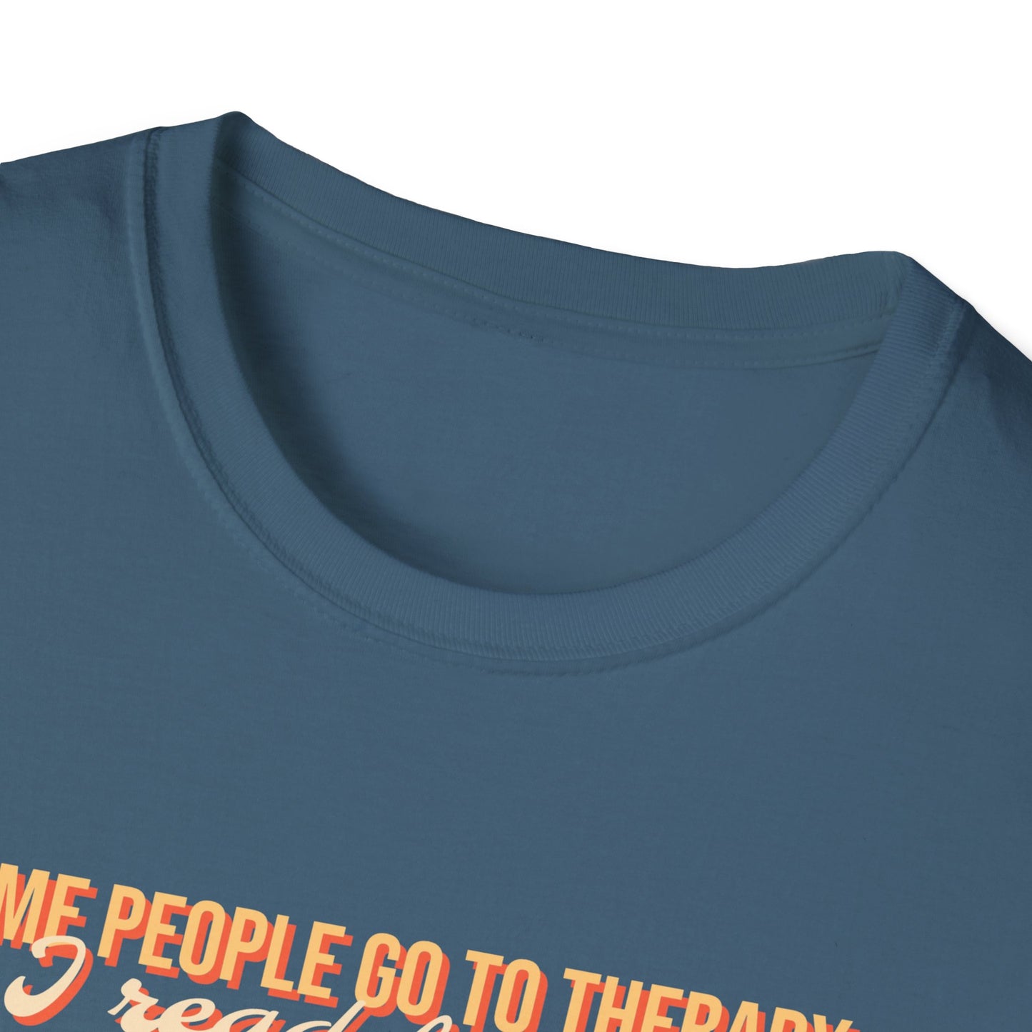 Some people go to therapy, I read fanfic funny Graphic Unisex Softstyle T-Shirt