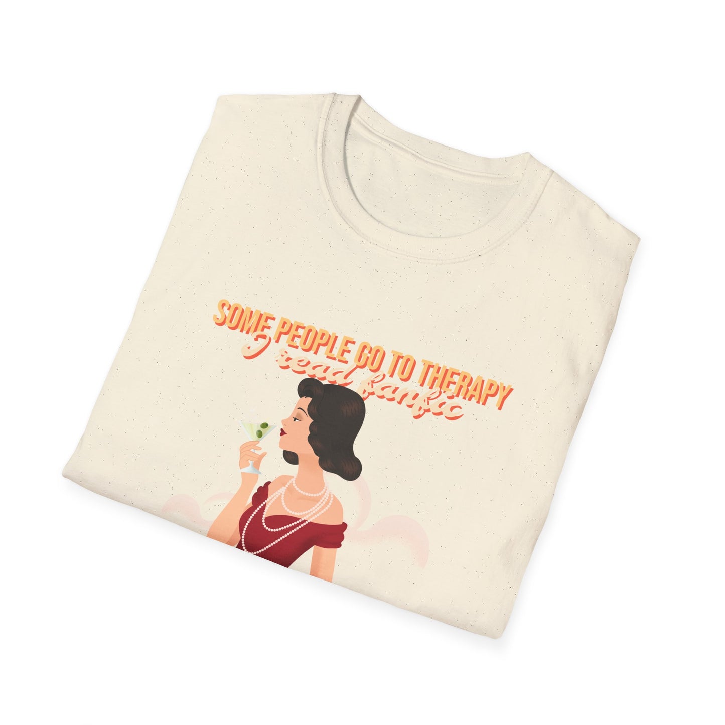 Some people go to therapy, I read fanfic funny Graphic Unisex Softstyle T-Shirt
