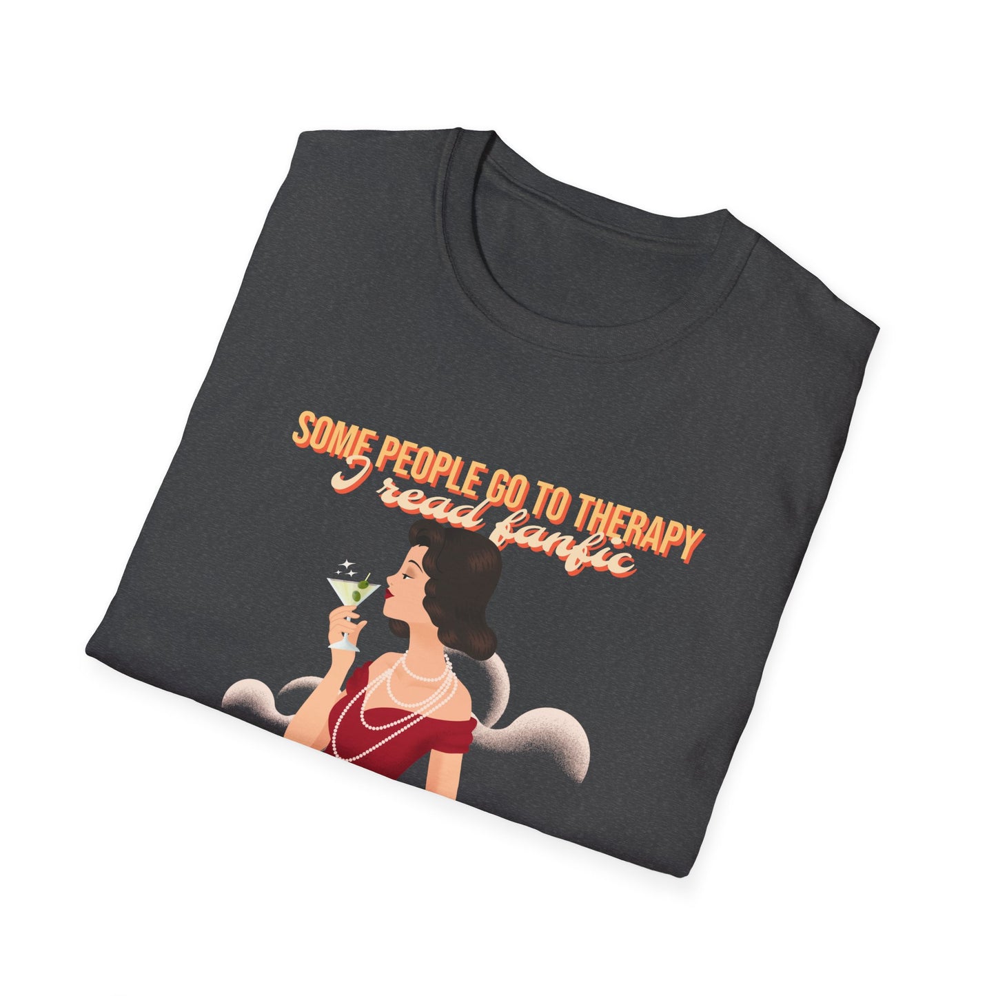 Some people go to therapy, I read fanfic funny Graphic Unisex Softstyle T-Shirt