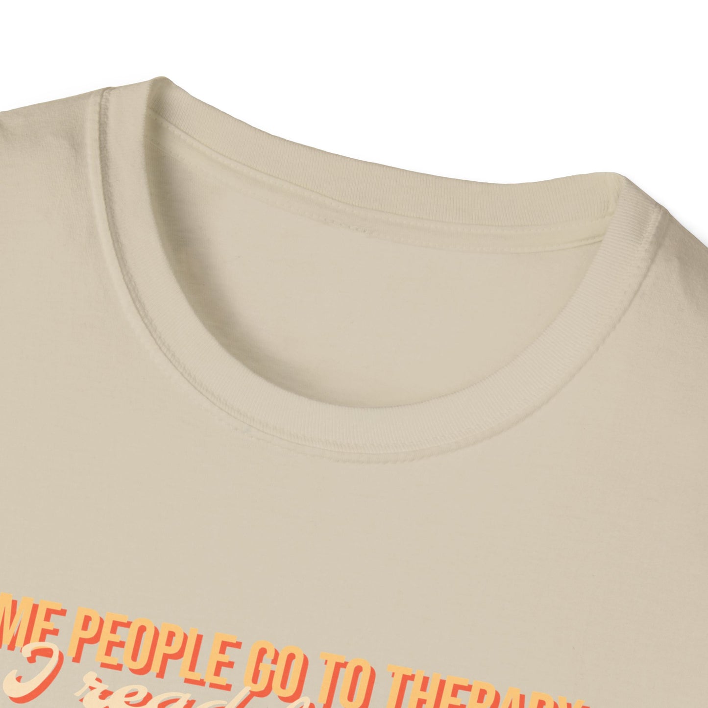 Some people go to therapy, I read fanfic funny Graphic Unisex Softstyle T-Shirt