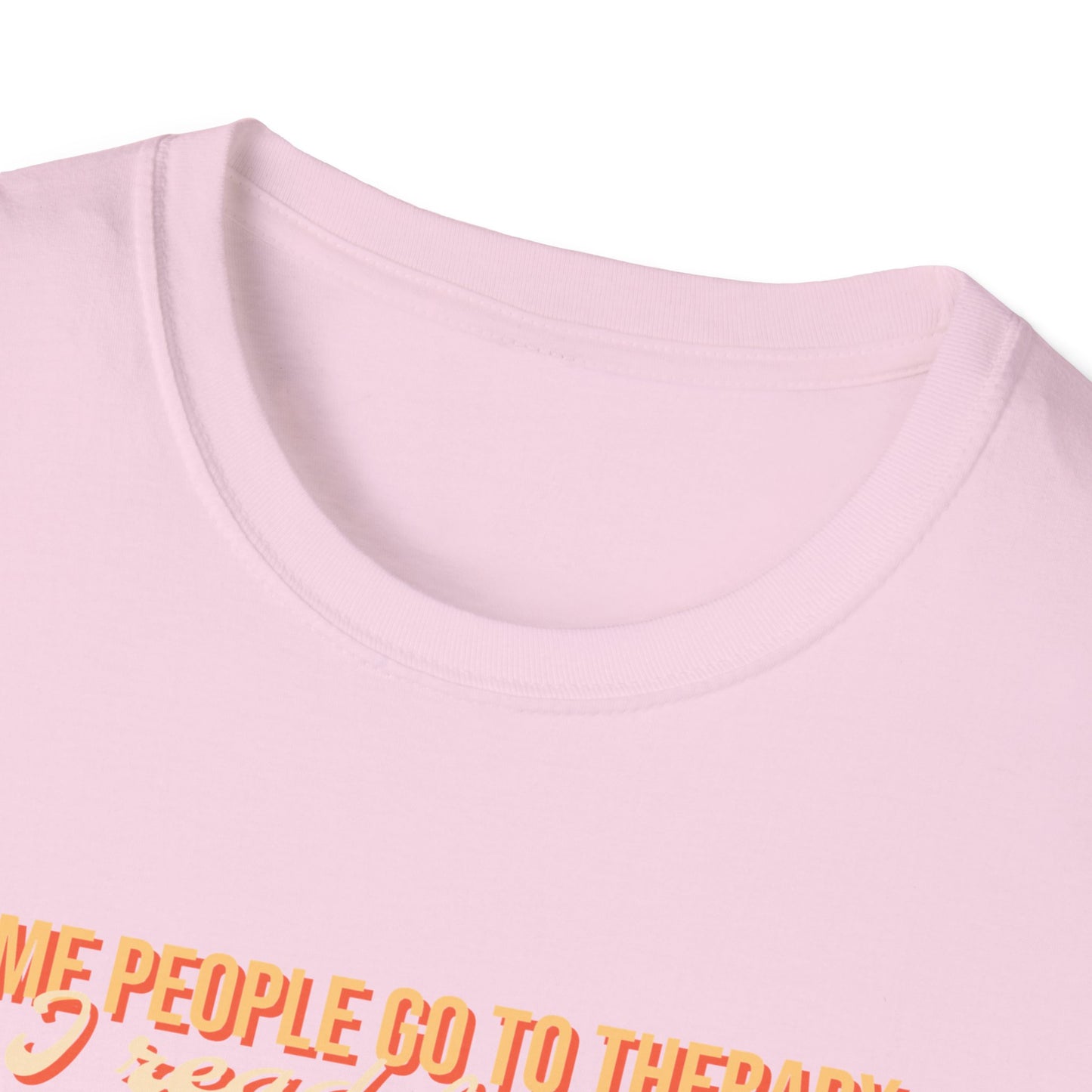Some people go to therapy, I read fanfic funny Graphic Unisex Softstyle T-Shirt