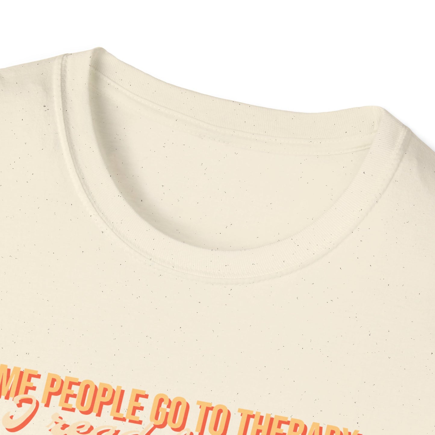 Some people go to therapy, I read fanfic funny Graphic Unisex Softstyle T-Shirt