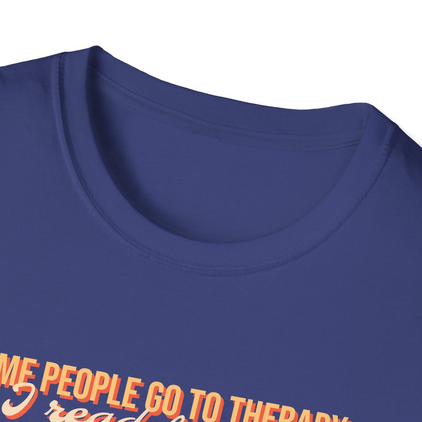 Some people go to therapy, I read fanfic funny Graphic Unisex Softstyle T-Shirt