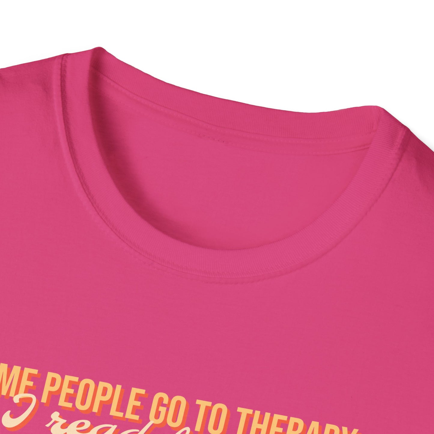 Some people go to therapy, I read fanfic funny Graphic Unisex Softstyle T-Shirt