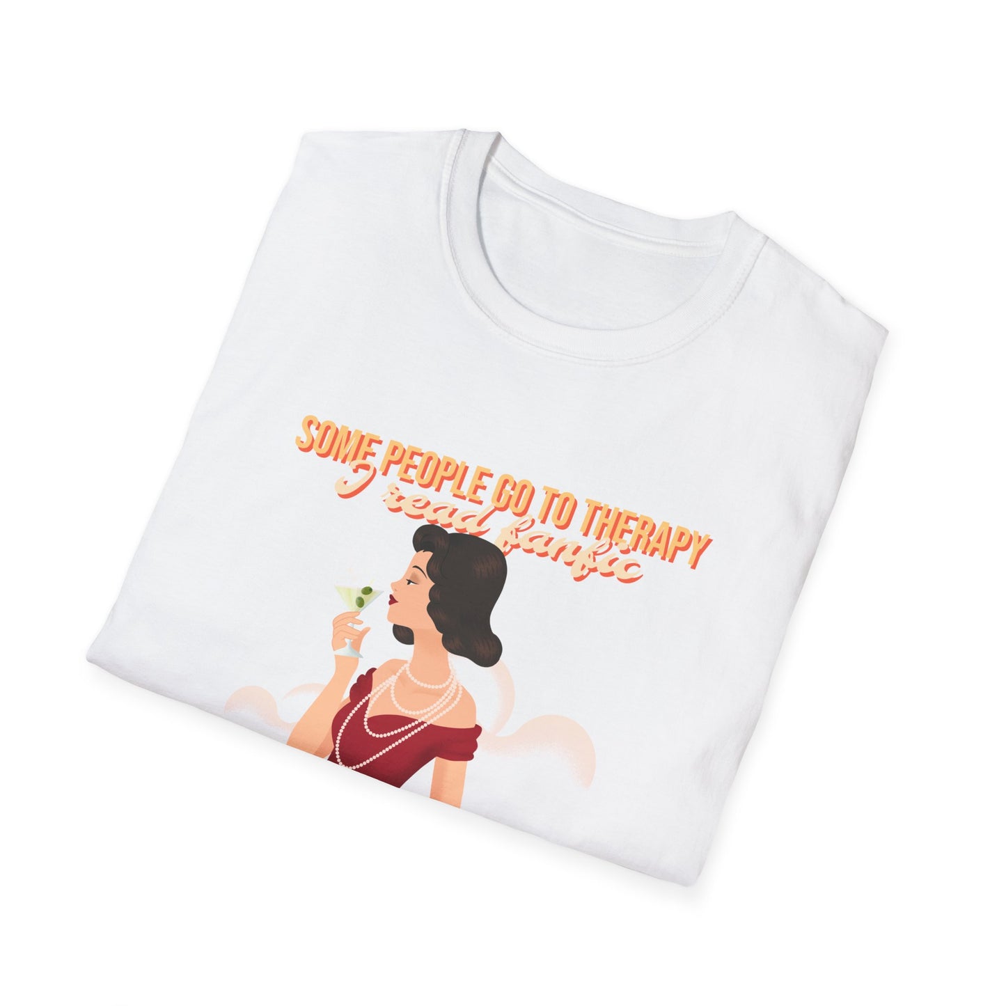 Some people go to therapy, I read fanfic funny Graphic Unisex Softstyle T-Shirt