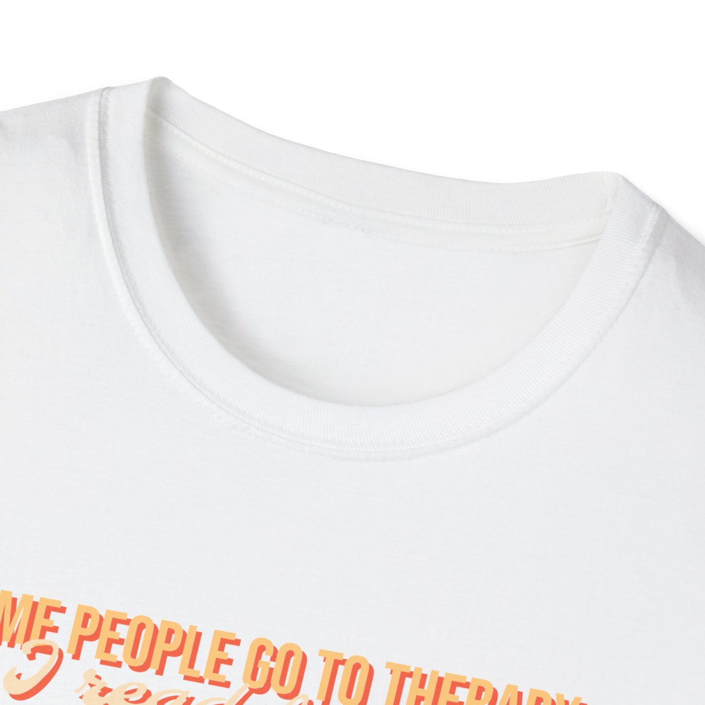 Some people go to therapy, I read fanfic funny Graphic Unisex Softstyle T-Shirt
