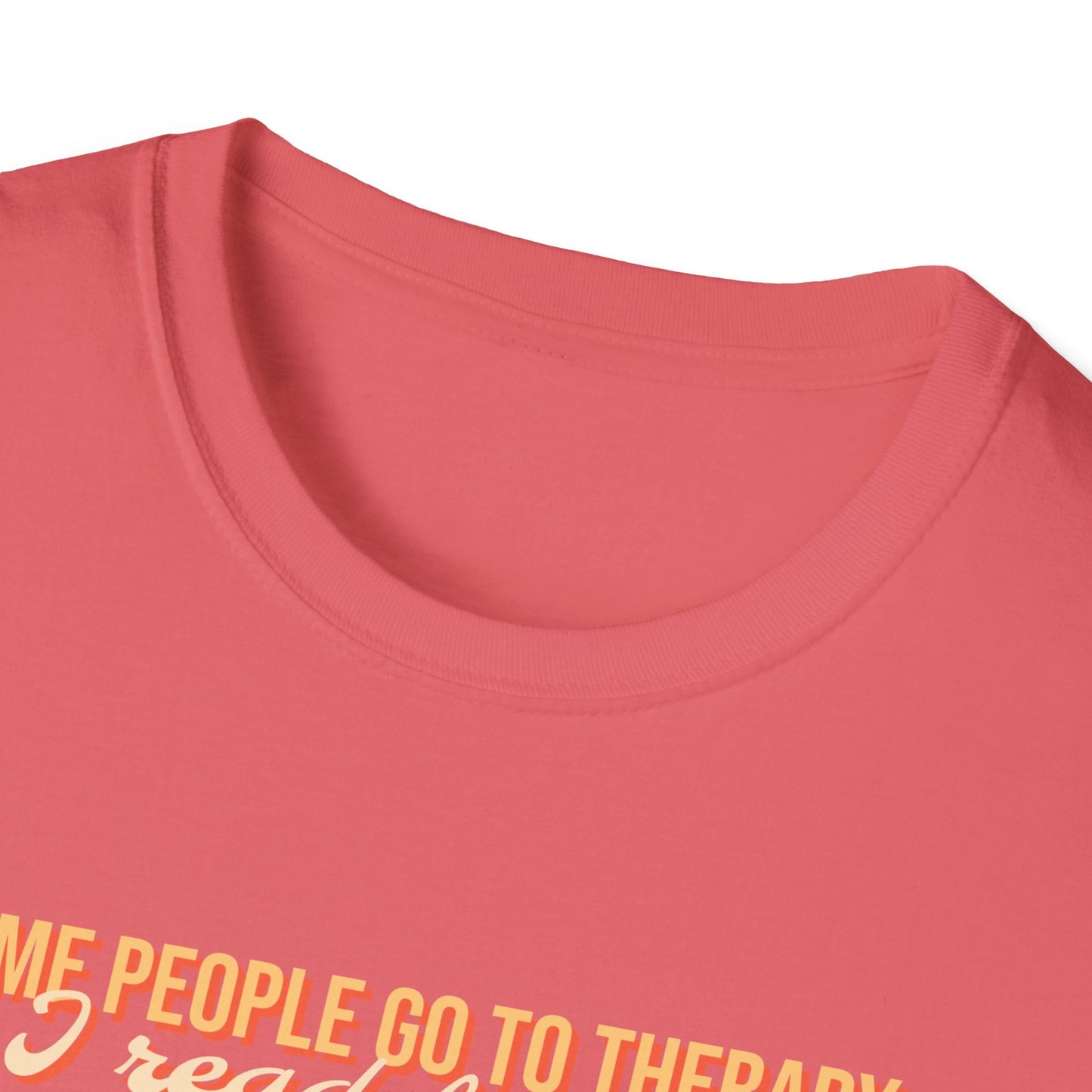 Some people go to therapy, I read fanfic funny Graphic Unisex Softstyle T-Shirt